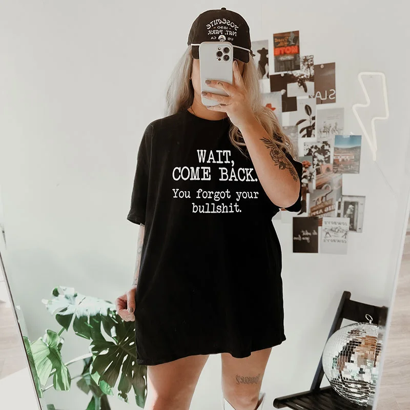 Fashion And Simplicity Wait Come Back You Forgot Your Bullshit Lightweight Tee